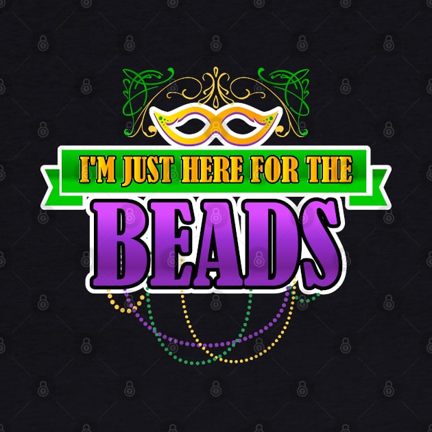 I'm Just Here For The Beads by TeddyTees